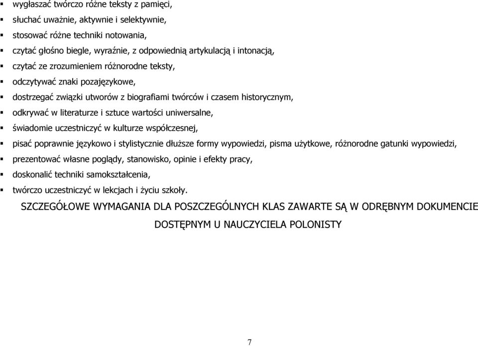 uczestniczyć w kulturze współczesnej, pisać poprawnie językowo i stylistycznie dłuższe formy wypowiedzi, pisma użytkowe, różnorodne gatunki wypowiedzi, prezentować własne poglądy, stanowisko, opinie