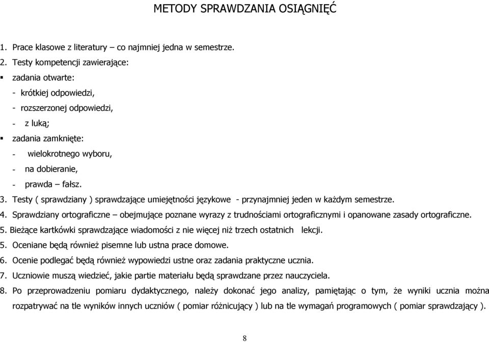 Testy ( sprawdziany ) sprawdzające umiejętności językowe - przynajmniej jeden w każdym semestrze. 4.