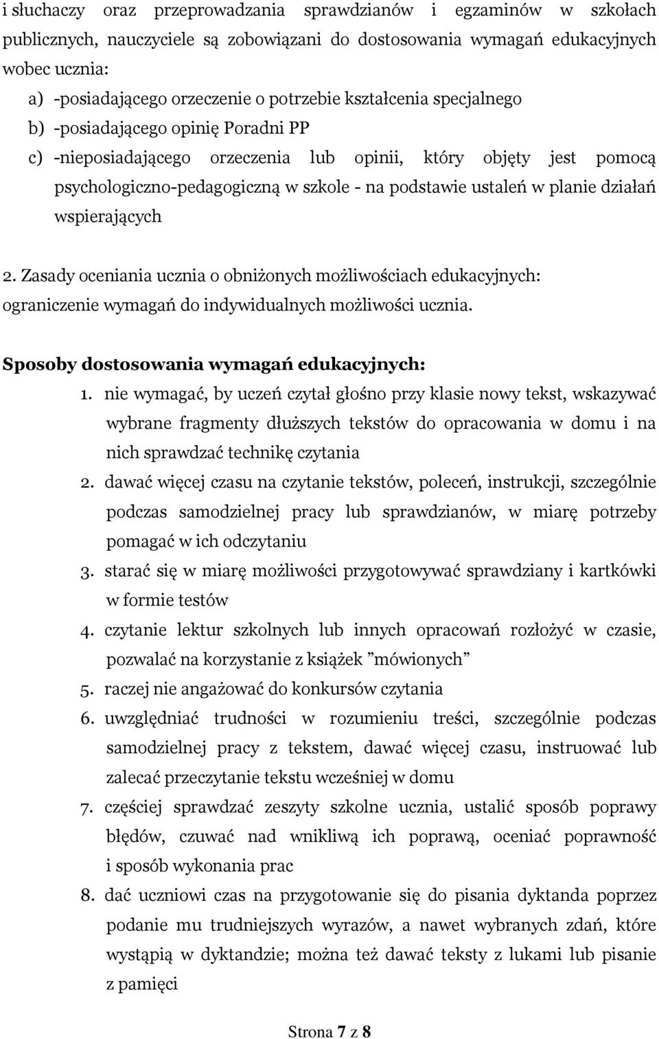 w planie działań wspierających 2. Zasady oceniania ucznia o obniżonych możliwościach edukacyjnych: ograniczenie wymagań do indywidualnych możliwości ucznia.