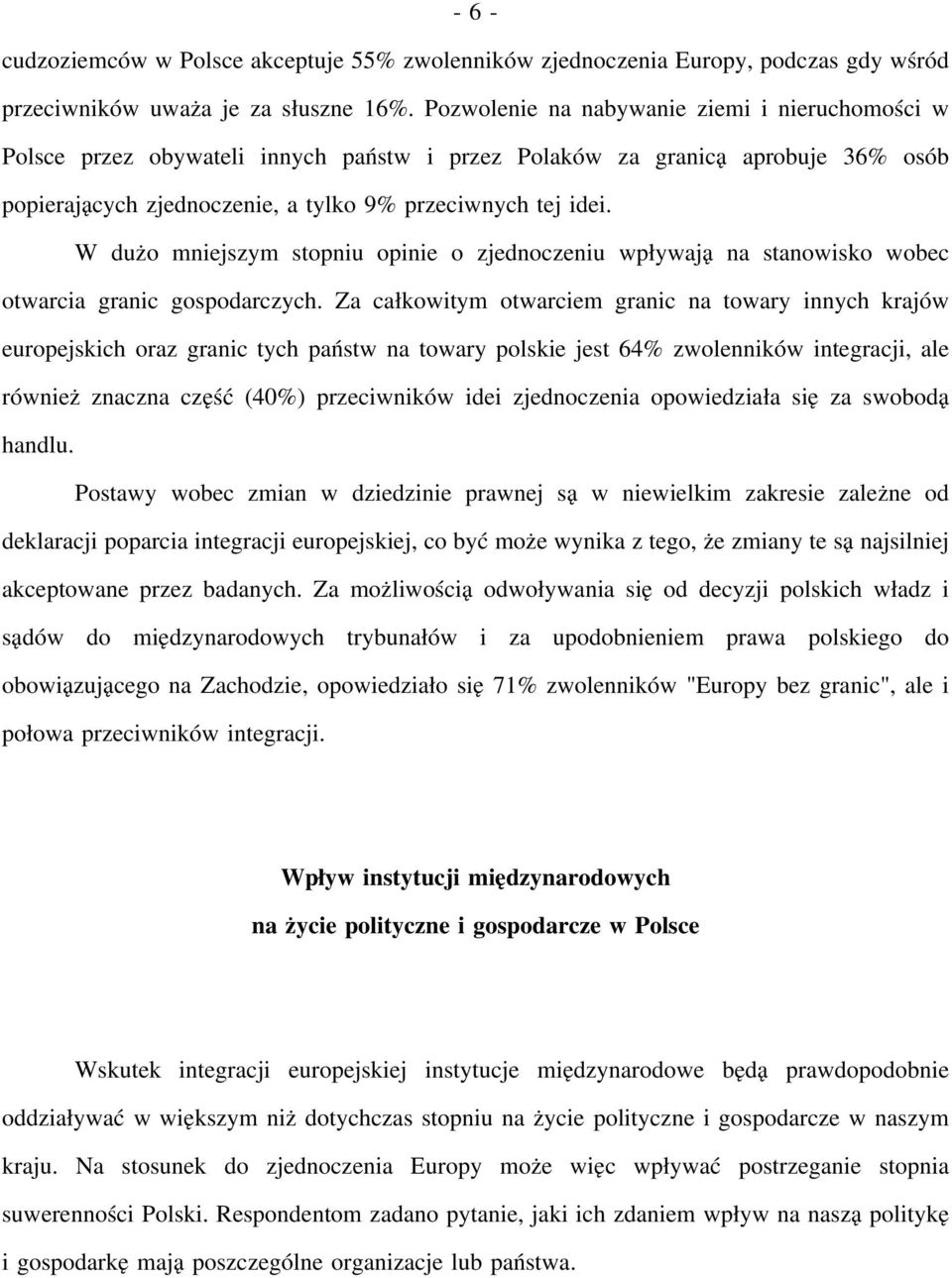 W dużo mniejszym stopniu opinie o zjednoczeniu wpływają na stanowisko wobec otwarcia granic gospodarczych.