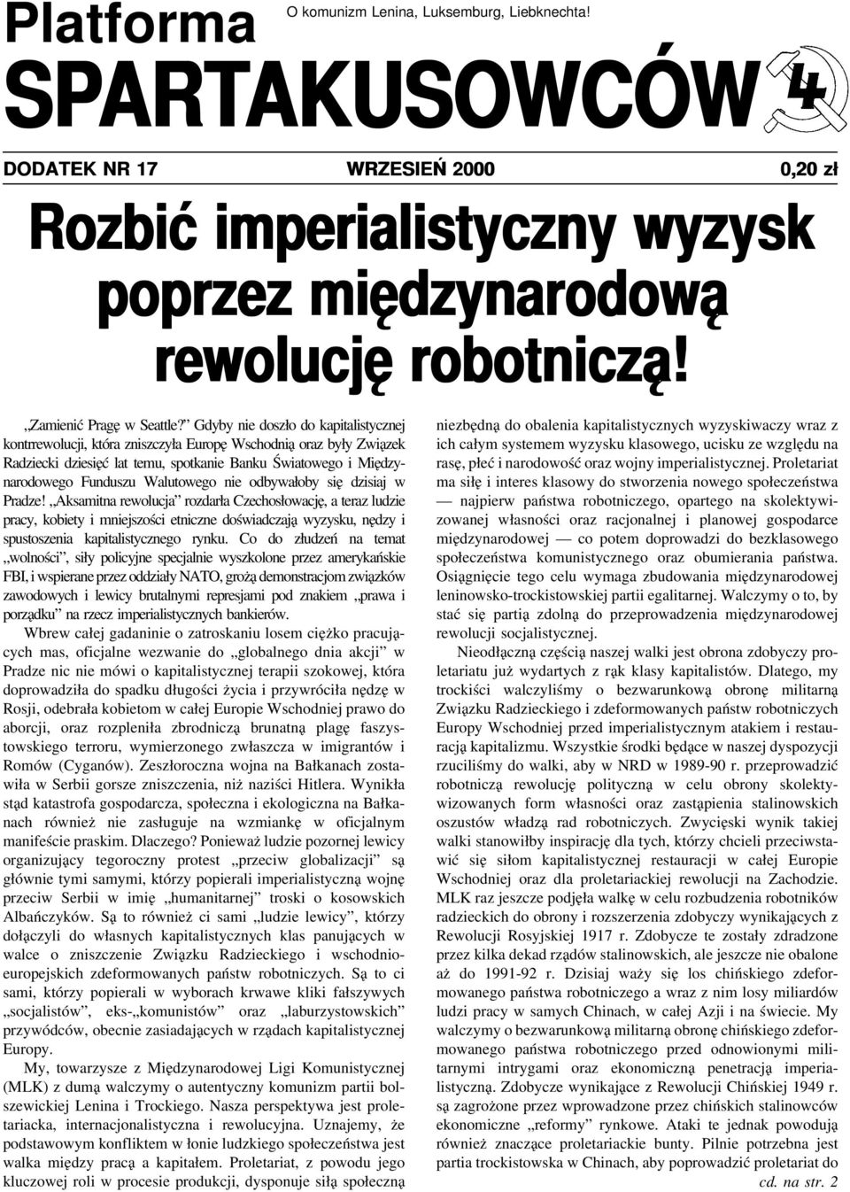 Gdyby nie doszło do kapitalistycznej kontrrewolucji, która zniszczyła Europę Wschodnią oraz były Związek Radziecki dziesięć lat temu, spotkanie Banku Światowego i Międzynarodowego Funduszu Walutowego