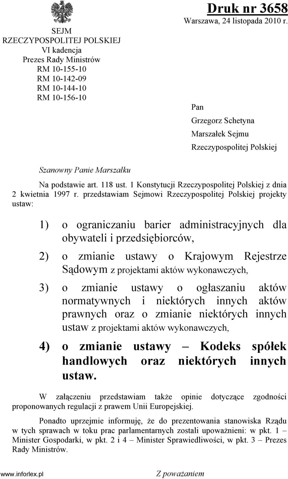 przedstawiam Sejmowi Rzeczypospolitej Polskiej projekty ustaw: 1) o ograniczaniu barier administracyjnych dla obywateli i przedsiębiorców, 2) o zmianie ustawy o Krajowym Rejestrze Sądowym z