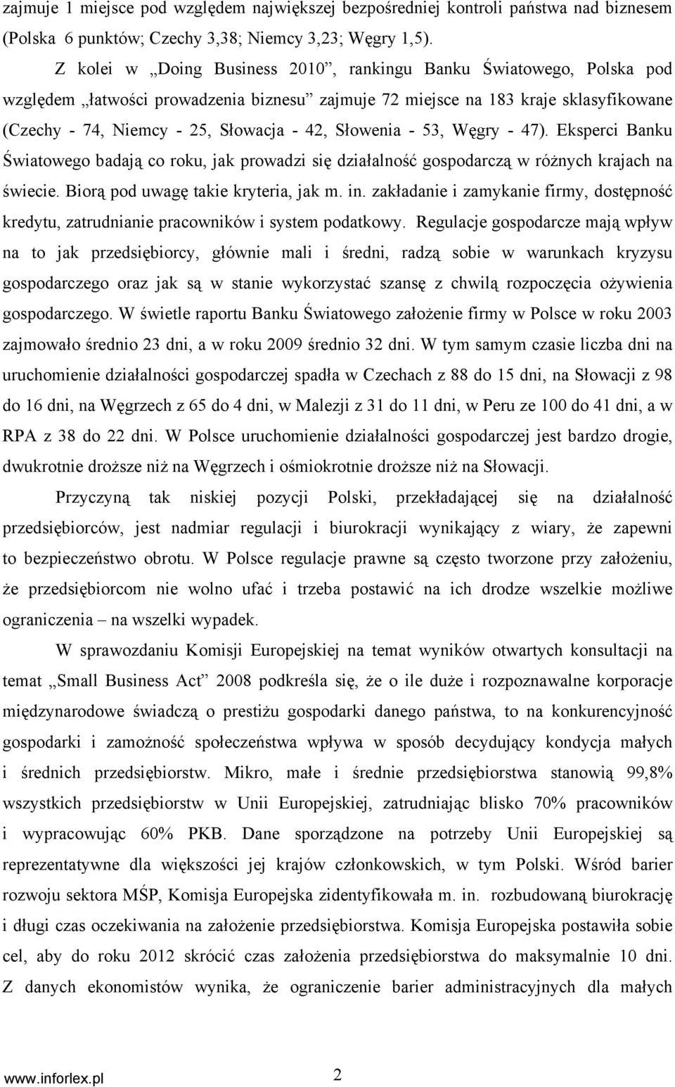 Słowenia - 53, Węgry - 47). Eksperci Banku Światowego badają co roku, jak prowadzi się działalność gospodarczą w różnych krajach na świecie. Biorą pod uwagę takie kryteria, jak m. in.