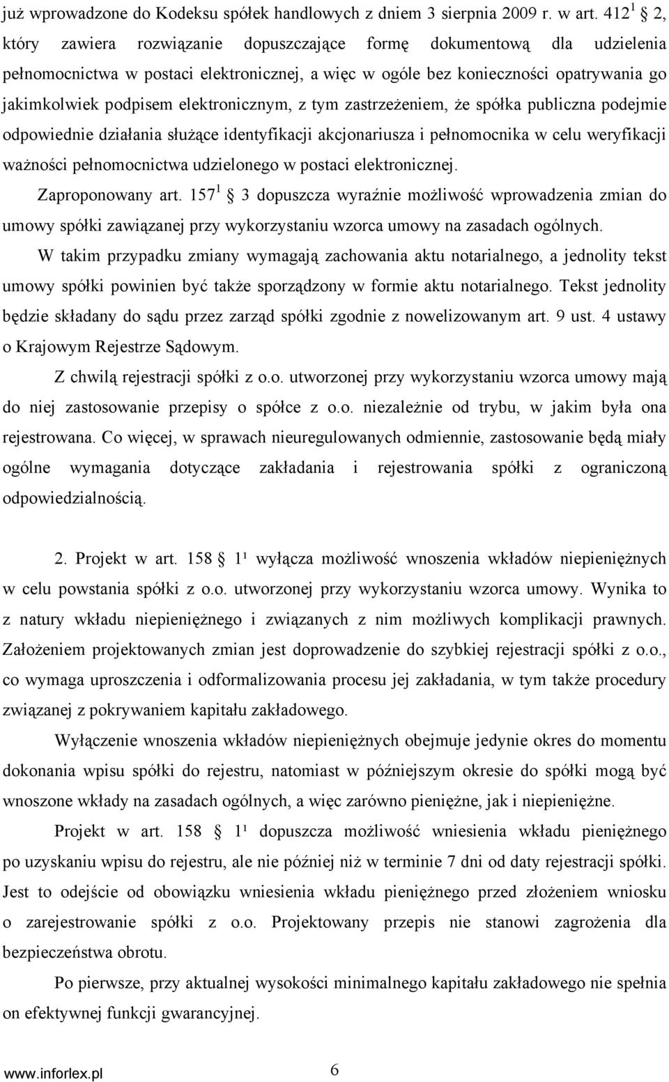 elektronicznym, z tym zastrzeżeniem, że spółka publiczna podejmie odpowiednie działania służące identyfikacji akcjonariusza i pełnomocnika w celu weryfikacji ważności pełnomocnictwa udzielonego w