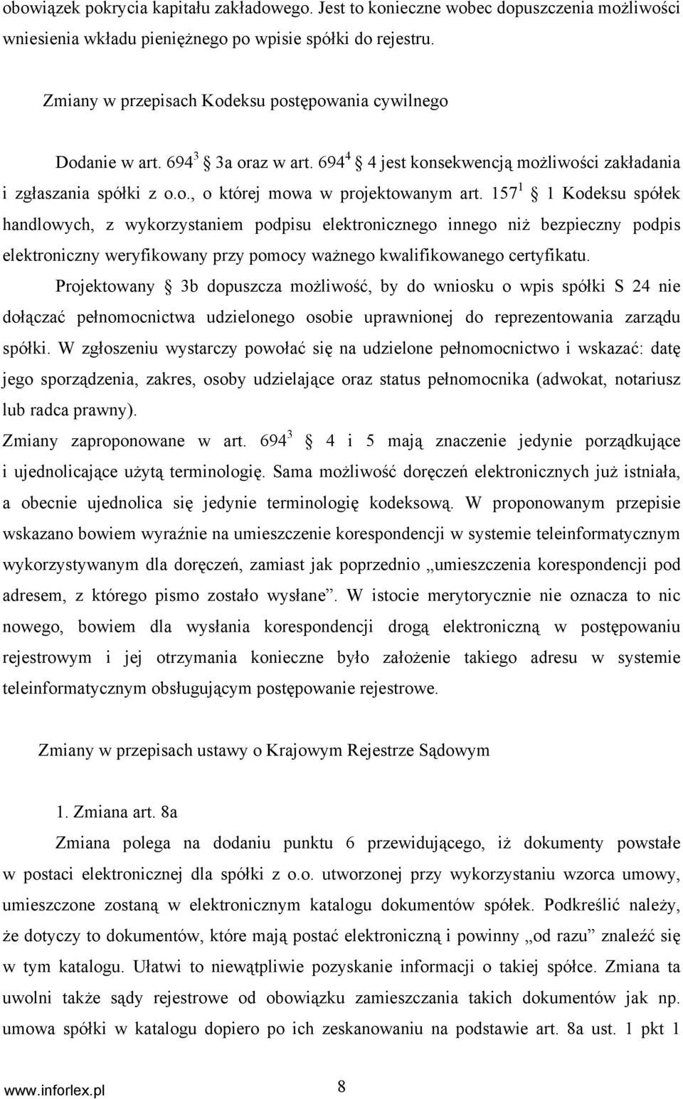 157 1 1 Kodeksu spółek handlowych, z wykorzystaniem podpisu elektronicznego innego niż bezpieczny podpis elektroniczny weryfikowany przy pomocy ważnego kwalifikowanego certyfikatu.