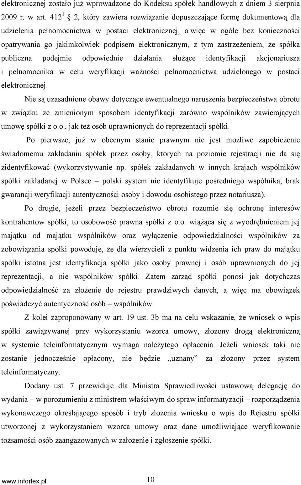 elektronicznym, z tym zastrzeżeniem, że spółka publiczna podejmie odpowiednie działania służące identyfikacji akcjonariusza i pełnomocnika w celu weryfikacji ważności pełnomocnictwa udzielonego w