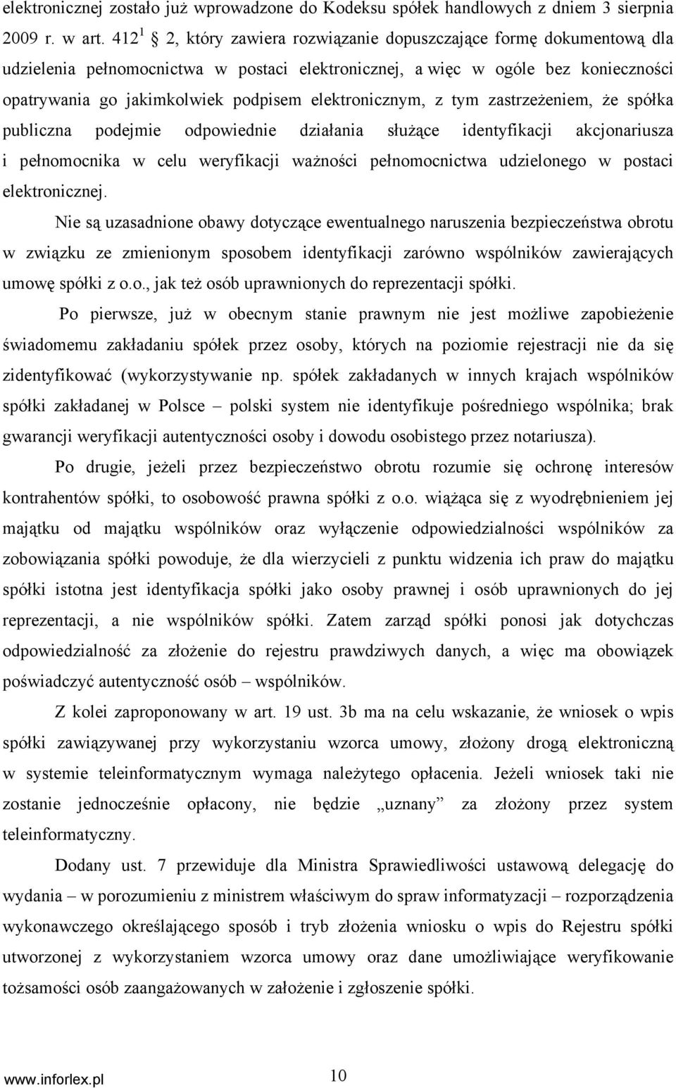 elektronicznym, z tym zastrzeżeniem, że spółka publiczna podejmie odpowiednie działania służące identyfikacji akcjonariusza i pełnomocnika w celu weryfikacji ważności pełnomocnictwa udzielonego w