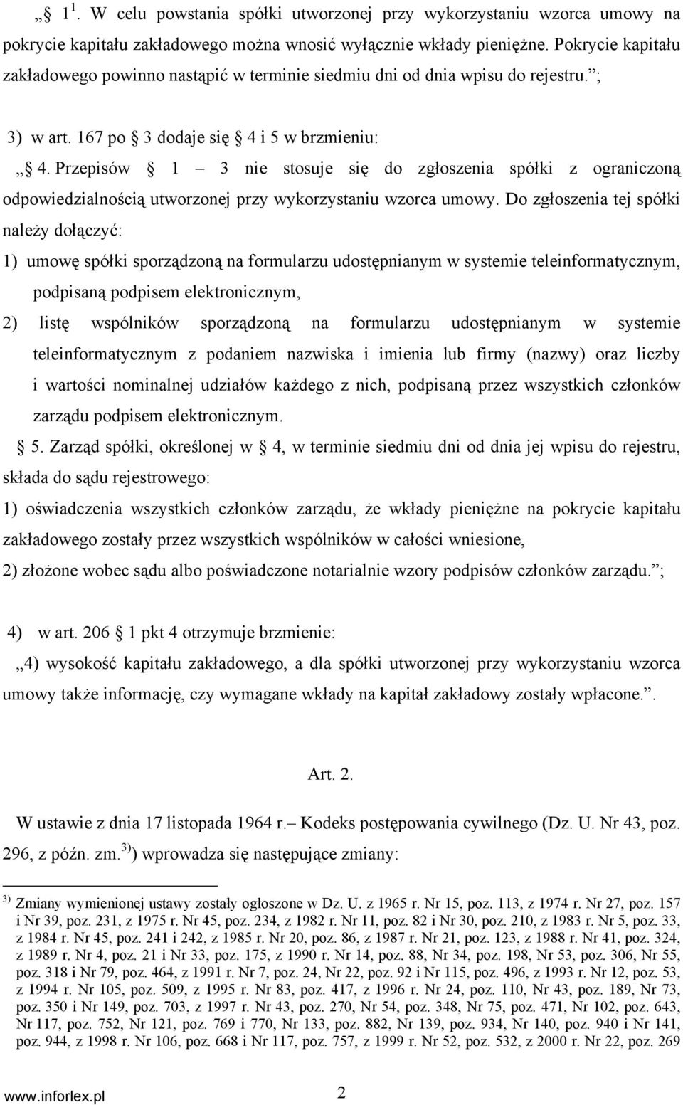 Przepisów 1 3 nie stosuje się do zgłoszenia spółki z ograniczoną odpowiedzialnością utworzonej przy wykorzystaniu wzorca umowy.