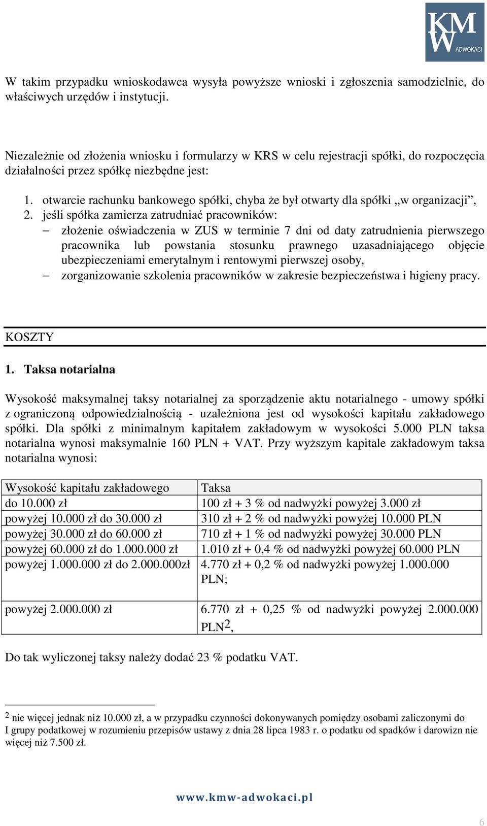 otwarcie rachunku bankowego spółki, chyba że był otwarty dla spółki w organizacji, 2.