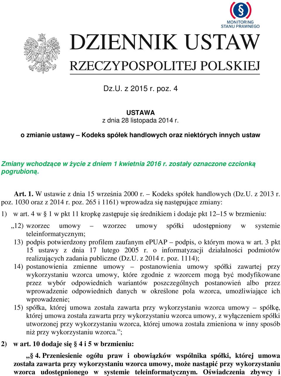 Kodeks spółek handlowych (Dz.U. z 2013 r. poz. 1030 oraz z 2014 r. poz. 265 i 1161) wprowadza się następujące zmiany: 1) w art.