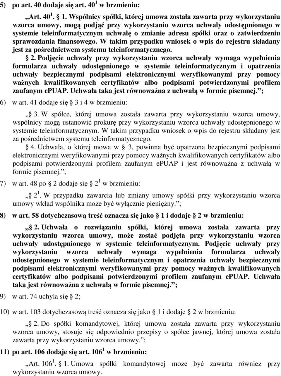 1. Wspólnicy spółki, której umowa została zawarta przy wykorzystaniu wzorca umowy, mogą podjąć przy wykorzystaniu wzorca uchwały udostępnionego w systemie teleinformatycznym uchwałę o zmianie adresu