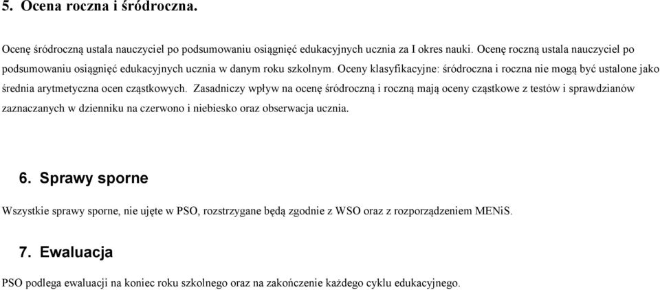 Oceny klasyfikacyjne: śródroczna i roczna nie mogą być ustalone jako średnia arytmetyczna ocen cząstkowych.