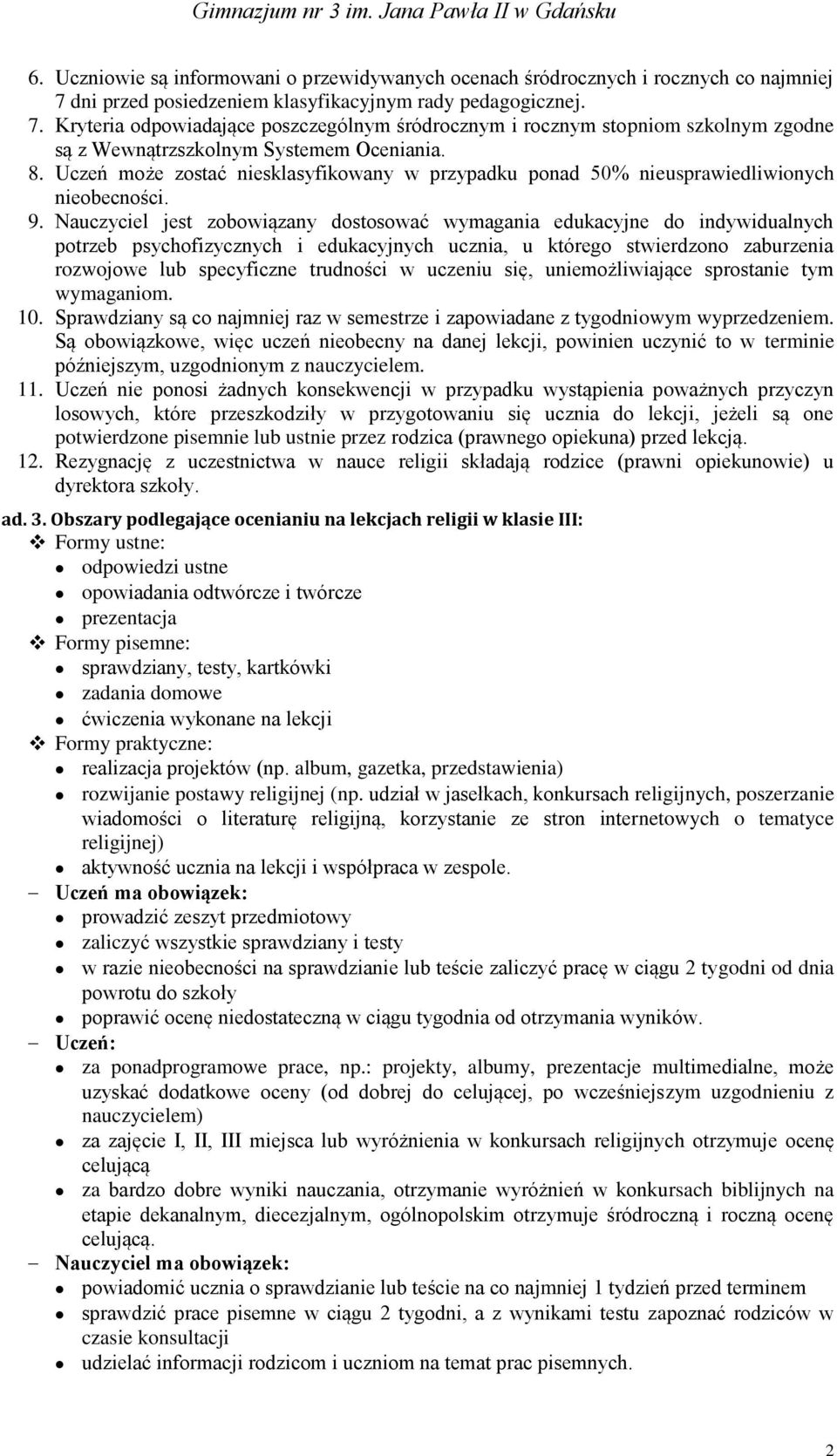 Uczeń może zostać niesklasyfikowany w przypadku ponad 50% nieusprawiedliwionych nieobecności. 9.