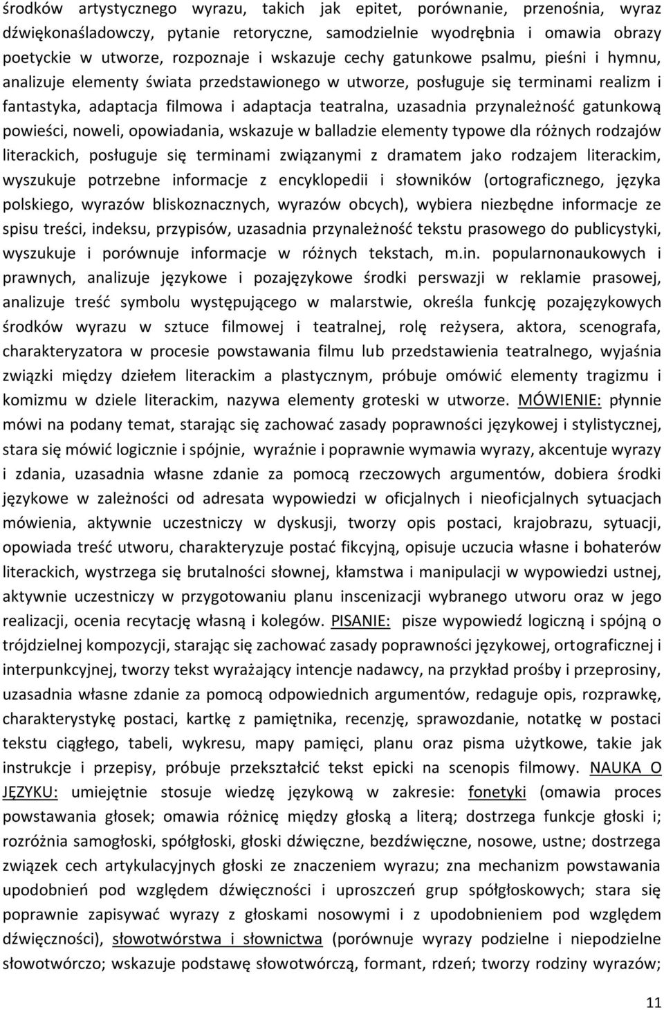 przynależność gatunkową powieści, noweli, opowiadania, wskazuje w balladzie elementy typowe dla różnych rodzajów literackich, posługuje się terminami związanymi z dramatem jako rodzajem literackim,