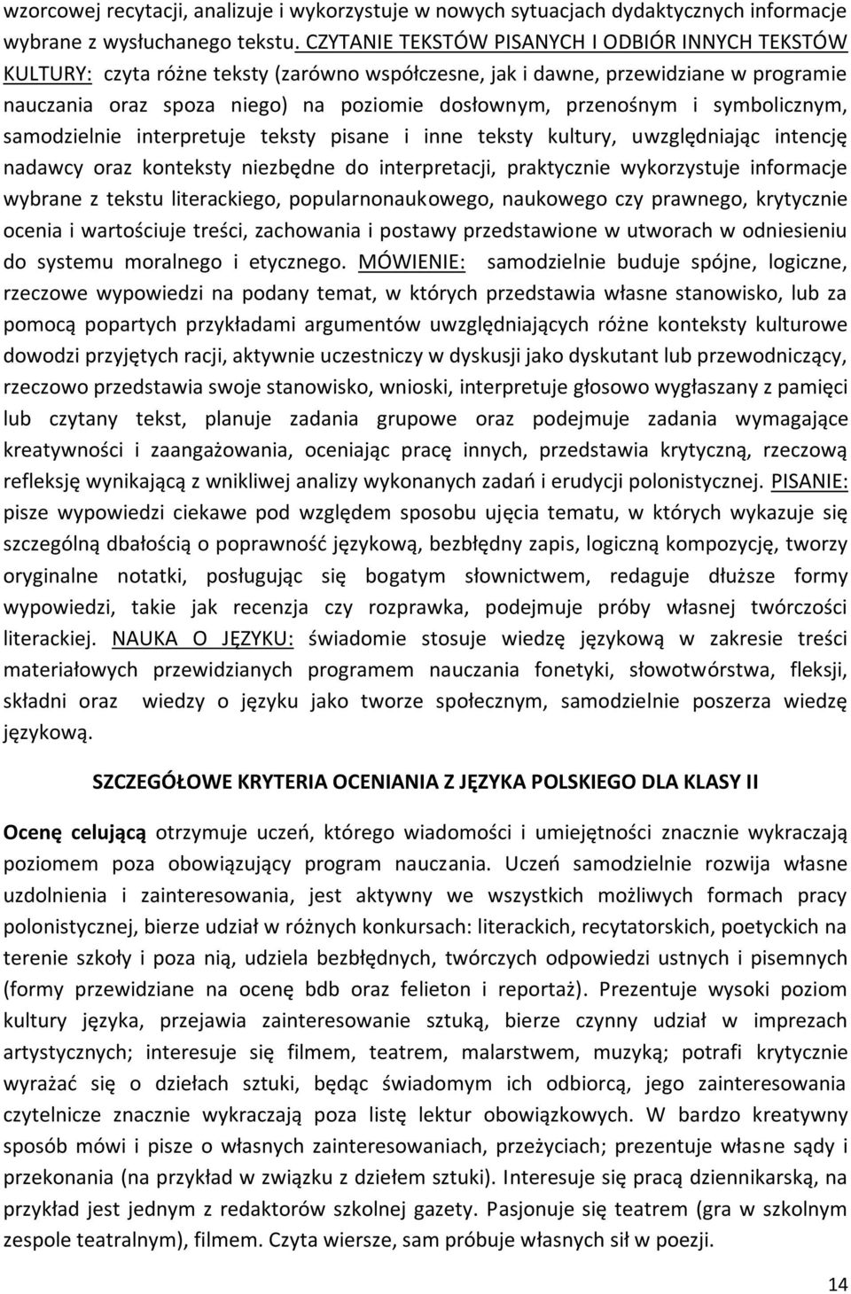 i symbolicznym, samodzielnie interpretuje teksty pisane i inne teksty kultury, uwzględniając intencję nadawcy oraz konteksty niezbędne do interpretacji, praktycznie wykorzystuje informacje wybrane z