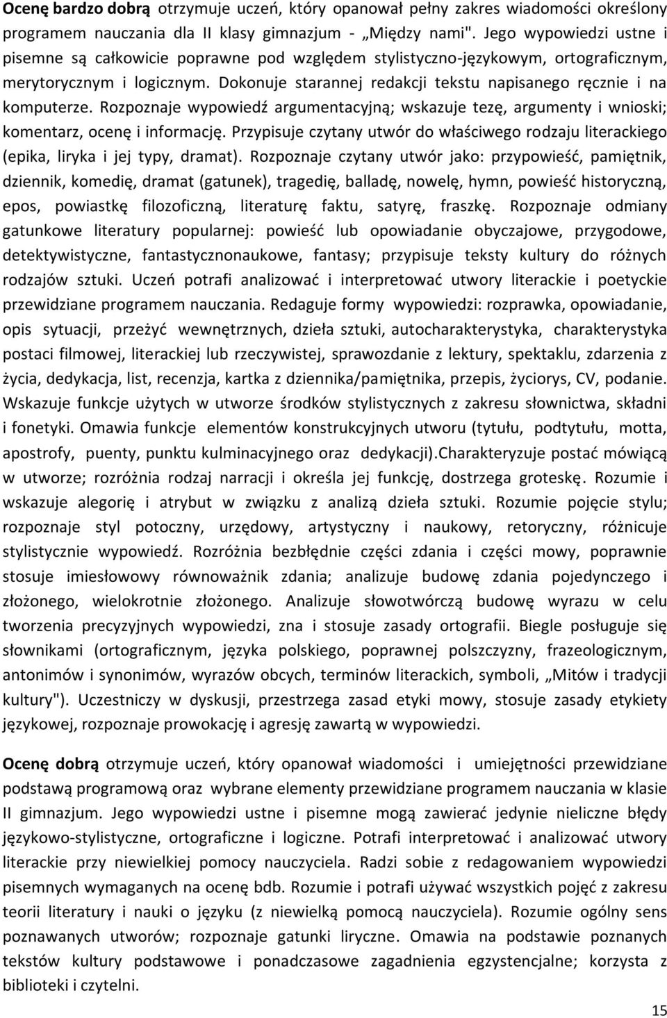 Dokonuje starannej redakcji tekstu napisanego ręcznie i na komputerze. Rozpoznaje wypowiedź argumentacyjną; wskazuje tezę, argumenty i wnioski; komentarz, ocenę i informację.