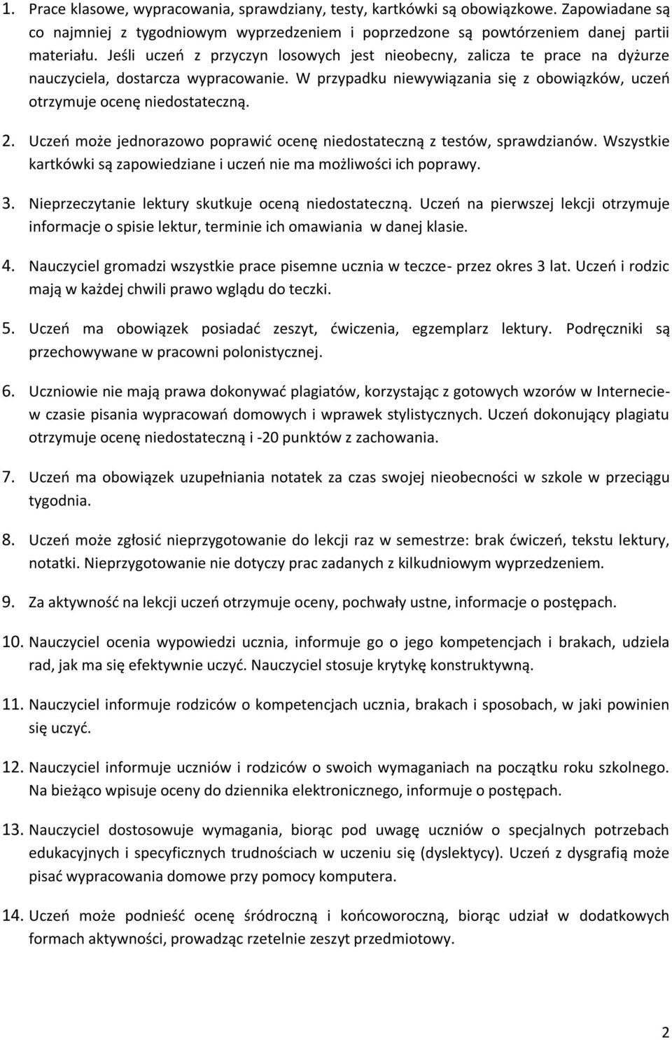 Uczeń może jednorazowo poprawić ocenę niedostateczną z testów, sprawdzianów. Wszystkie kartkówki są zapowiedziane i uczeń nie ma możliwości ich poprawy. 3.