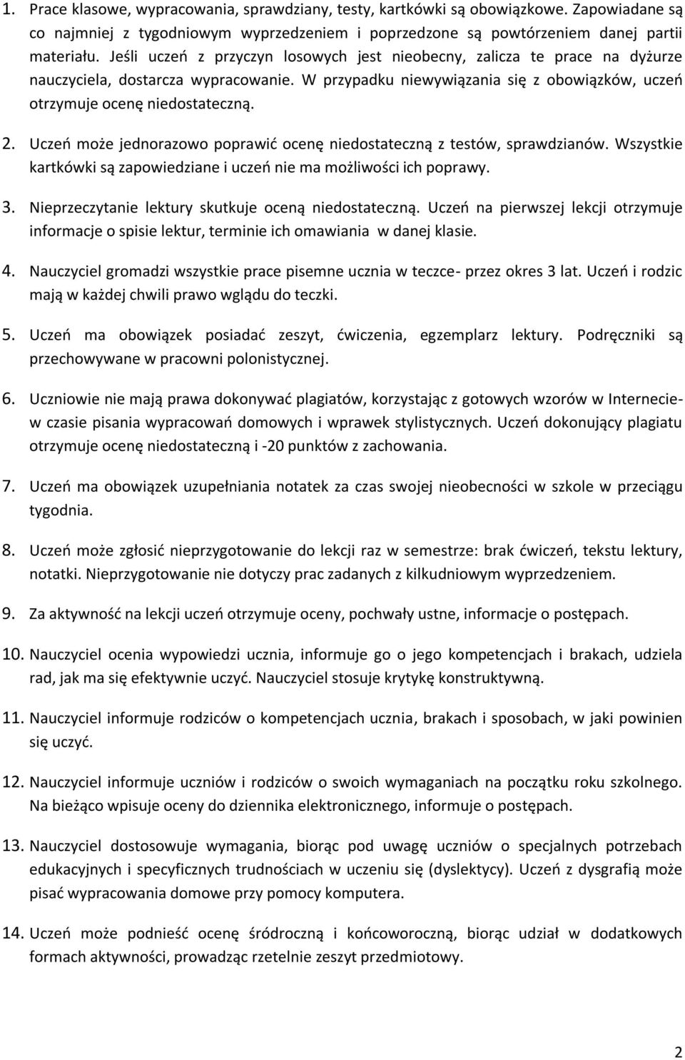 Uczeń może jednorazowo poprawić ocenę niedostateczną z testów, sprawdzianów. Wszystkie kartkówki są zapowiedziane i uczeń nie ma możliwości ich poprawy. 3.