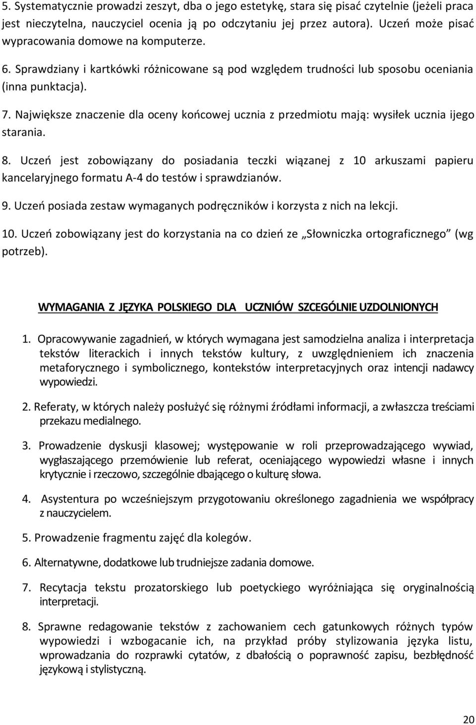 Największe znaczenie dla oceny końcowej ucznia z przedmiotu mają: wysiłek ucznia ijego starania. 8.