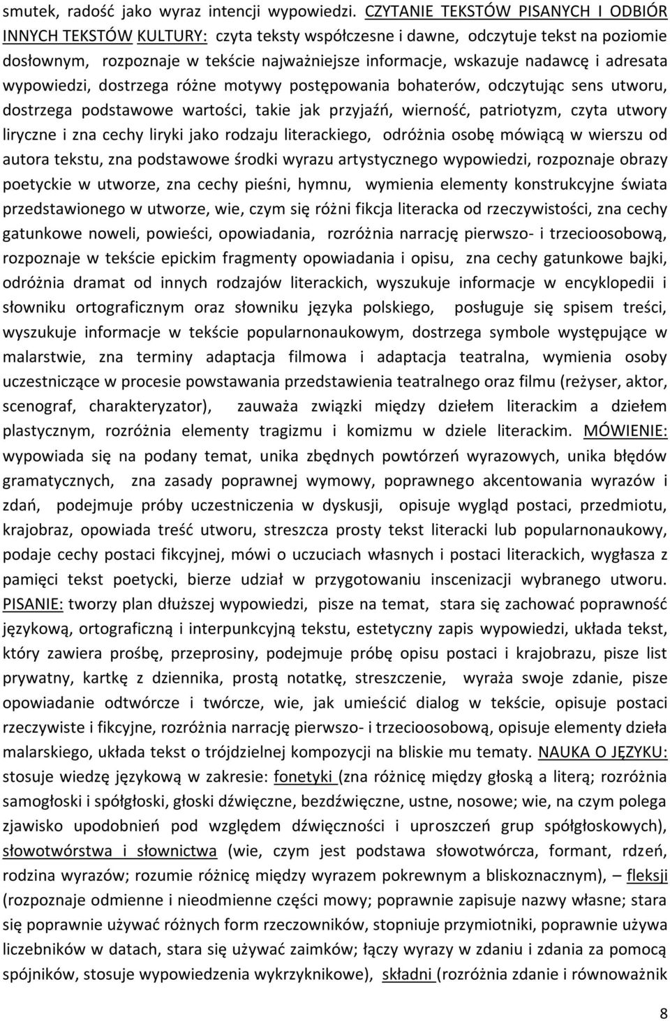 adresata wypowiedzi, dostrzega różne motywy postępowania bohaterów, odczytując sens utworu, dostrzega podstawowe wartości, takie jak przyjaźń, wierność, patriotyzm, czyta utwory liryczne i zna cechy