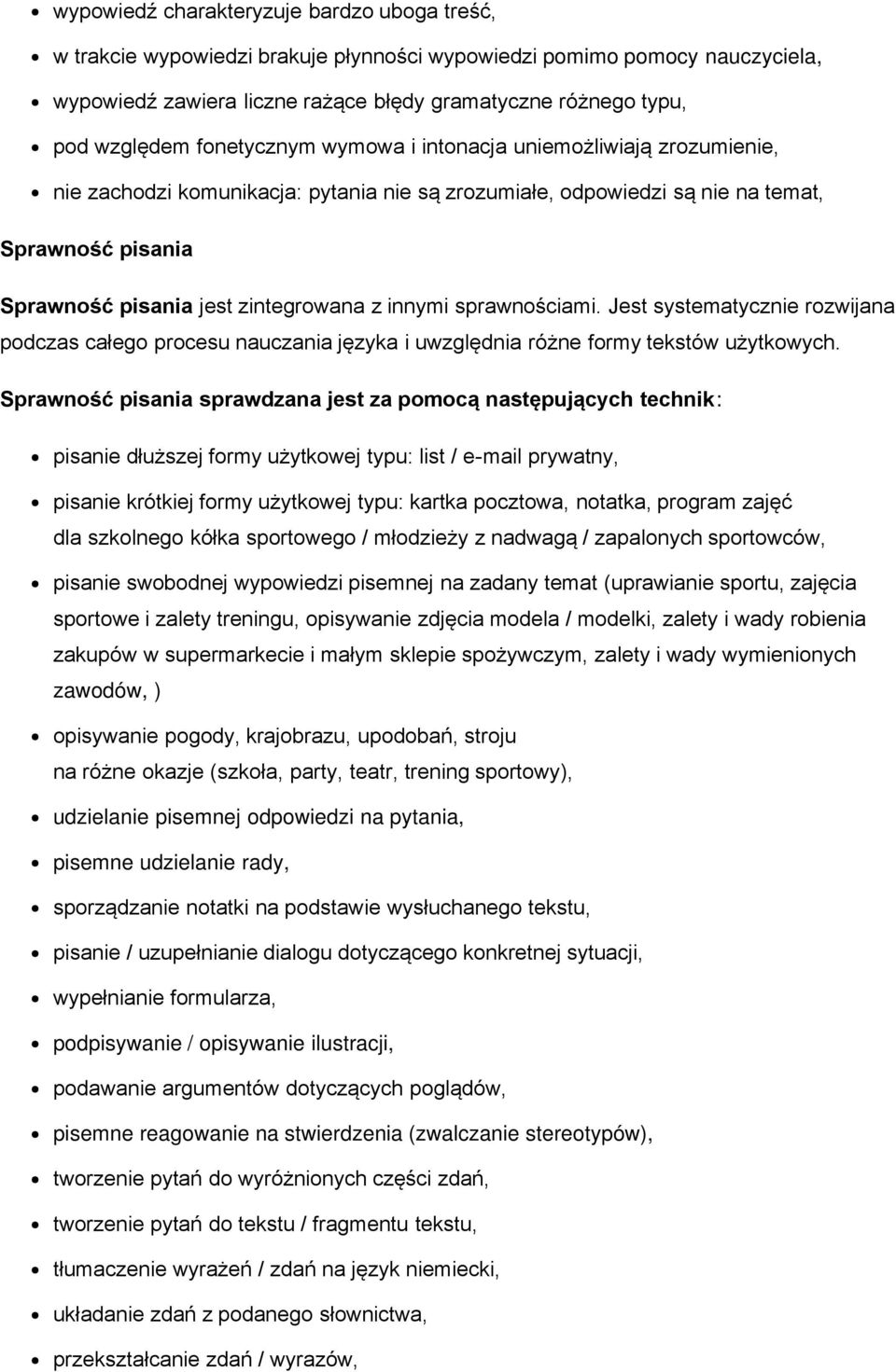 innymi sprawnościami. Jest systematycznie rozwijana podczas całego procesu nauczania języka i uwzględnia różne formy tekstów użytkowych.