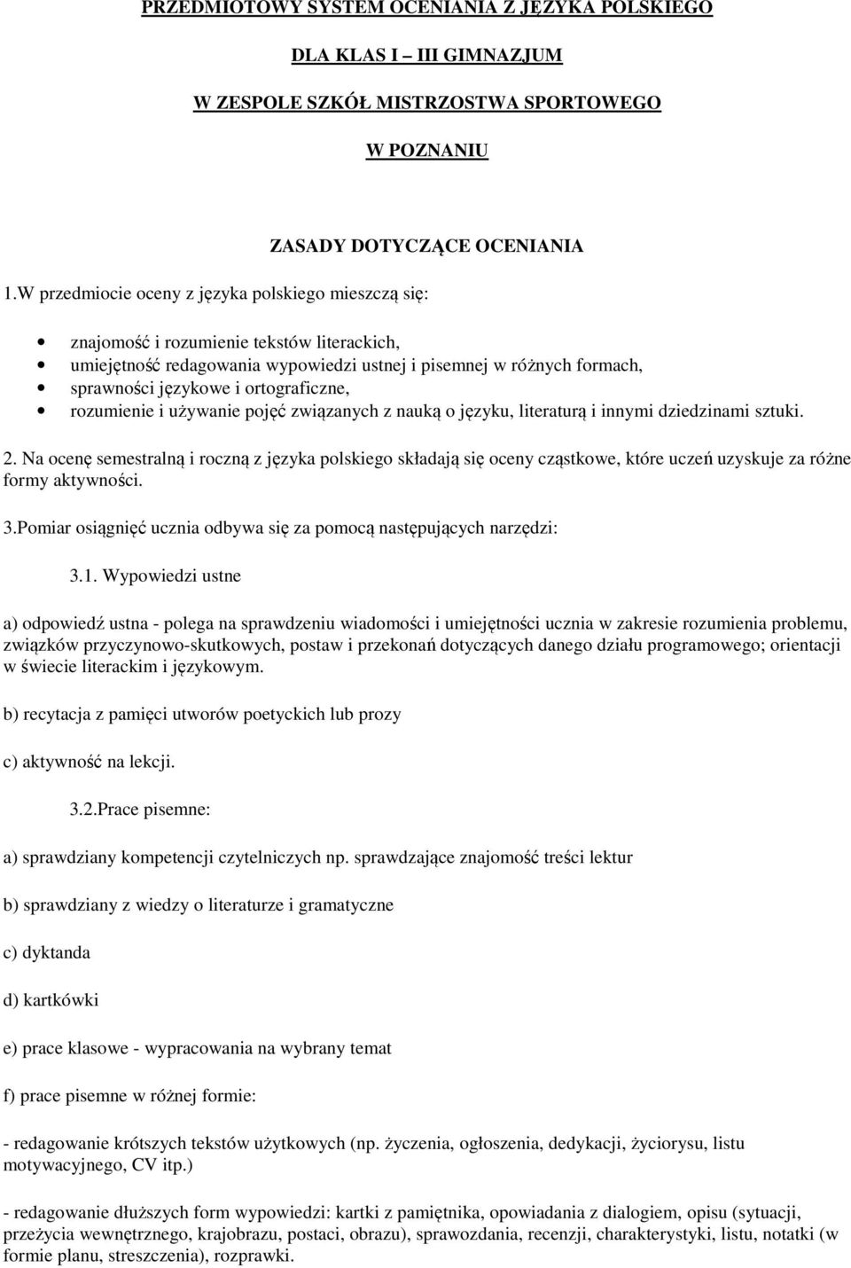 ortograficzne, rozumienie i używanie pojęć związanych z nauką o języku, literaturą i innymi dziedzinami sztuki. 2.