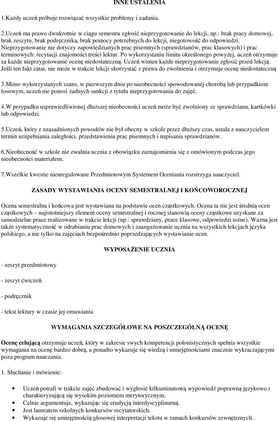 Nieprzygotowanie nie dotyczy zapowiedzianych prac pisemnych (sprawdzianów, prac klasowych) i prac terminowych: recytacji znajomości treści lektur.