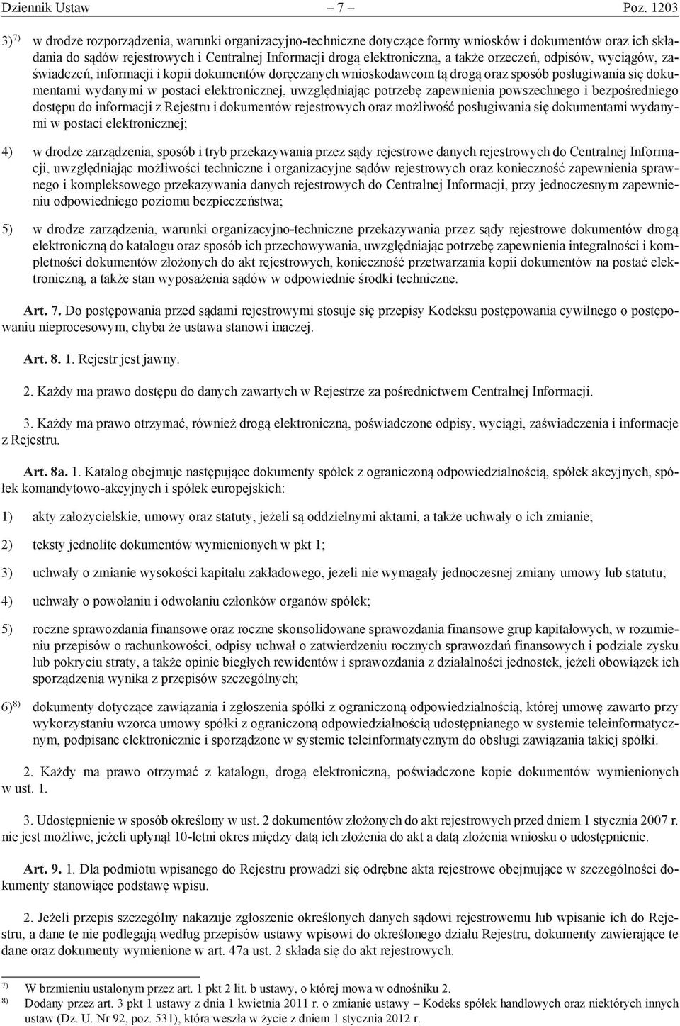 także orzeczeń, odpisów, wyciągów, zaświadczeń, informacji i kopii dokumentów doręczanych wnioskodawcom tą drogą oraz sposób posługiwania się dokumentami wydanymi w postaci elektronicznej,