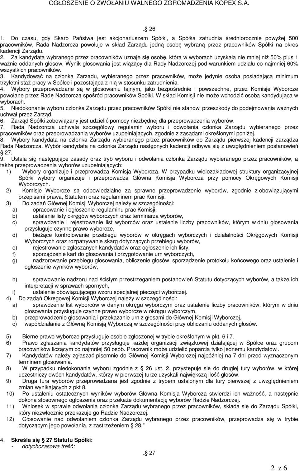 Wynik głosowania jest wiąŝący dla Rady Nadzorczej pod warunkiem udziału co najmniej 60% wszystkich pracowników. 3.