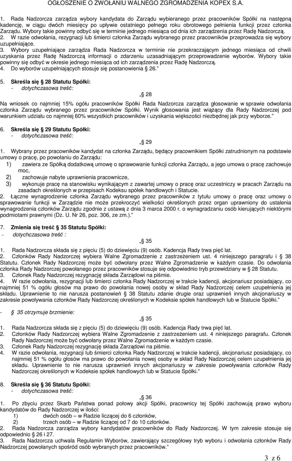 W razie odwołania, rezygnacji lub śmierci członka Zarządu wybranego przez pracowników przeprowadza się wybory uzupełniające. 3.