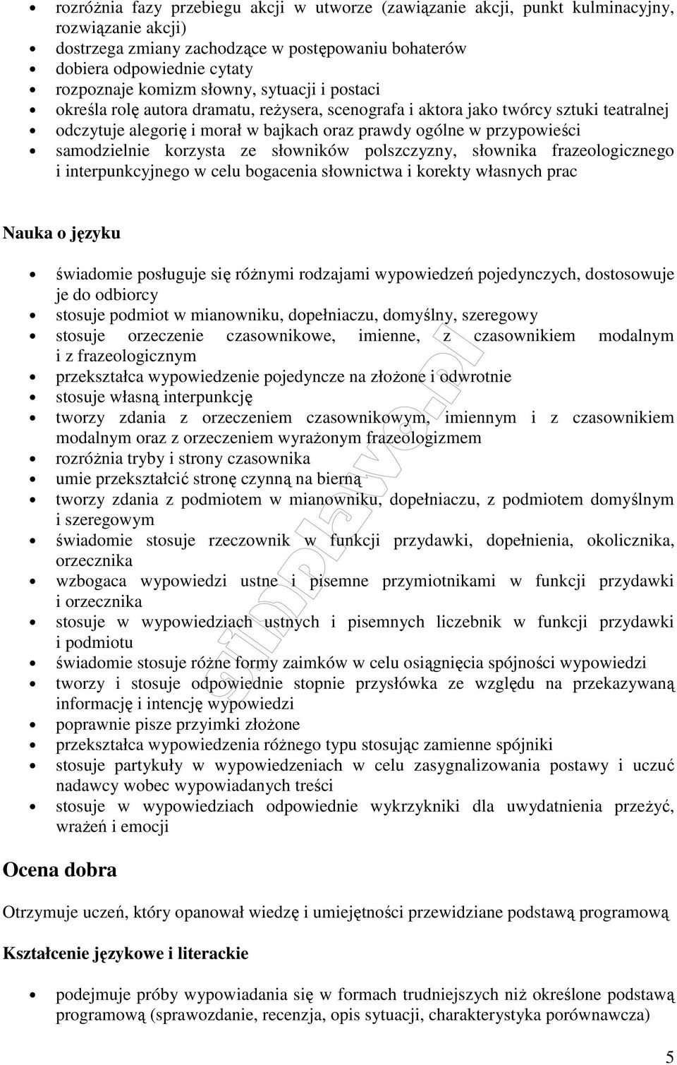 korzysta ze słowników polszczyzny, słownika frazeologicznego i interpunkcyjnego w celu bogacenia słownictwa i korekty własnych prac świadomie posługuje się różnymi rodzajami wypowiedzeń pojedynczych,