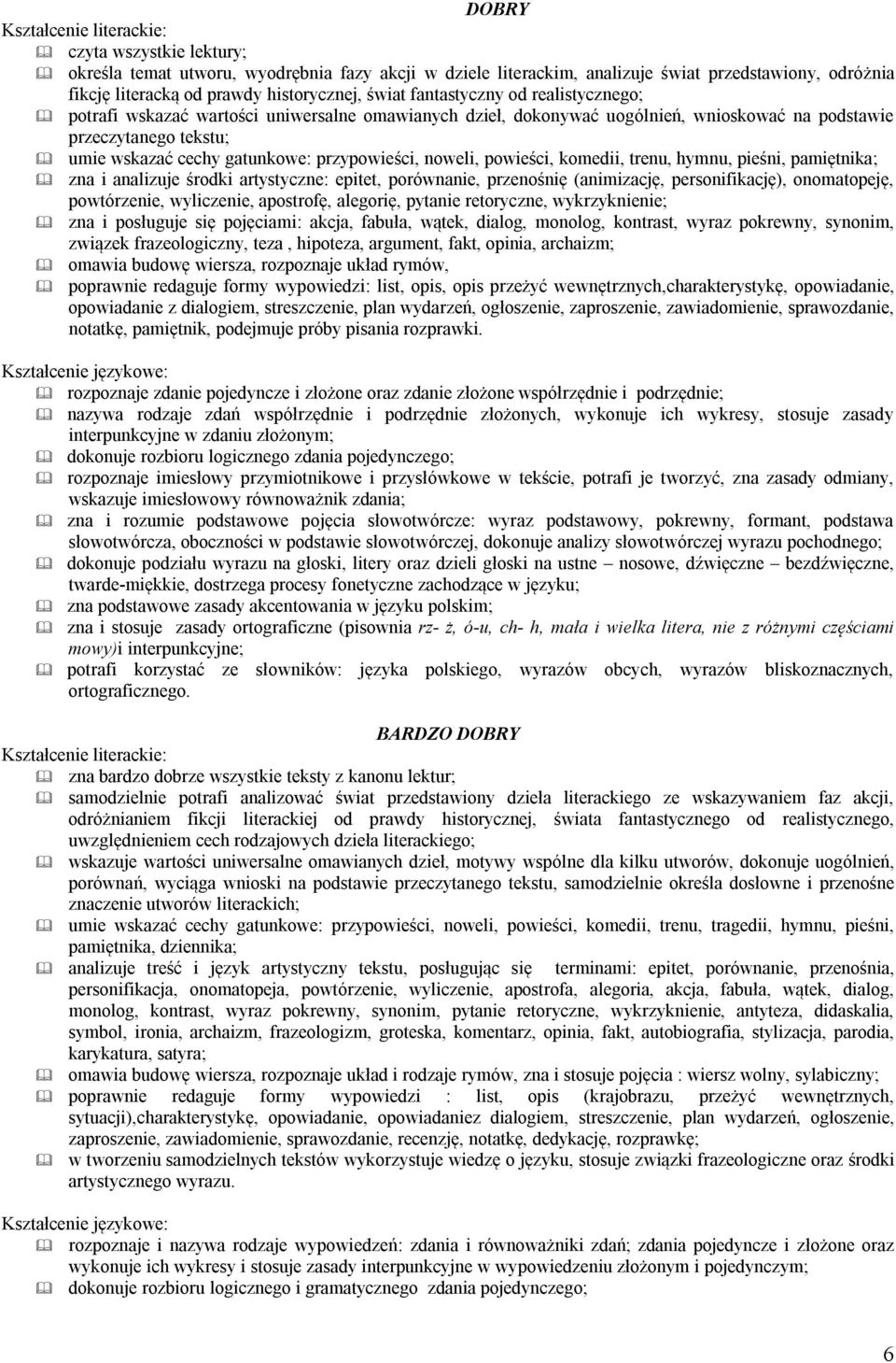 komedii, trenu, hymnu, pieśni, pamiętnika; zna i analizuje środki artystyczne: epitet, porównanie, przenośnię (animizację, personifikację), onomatopeję, powtórzenie, wyliczenie, apostrofę, alegorię,