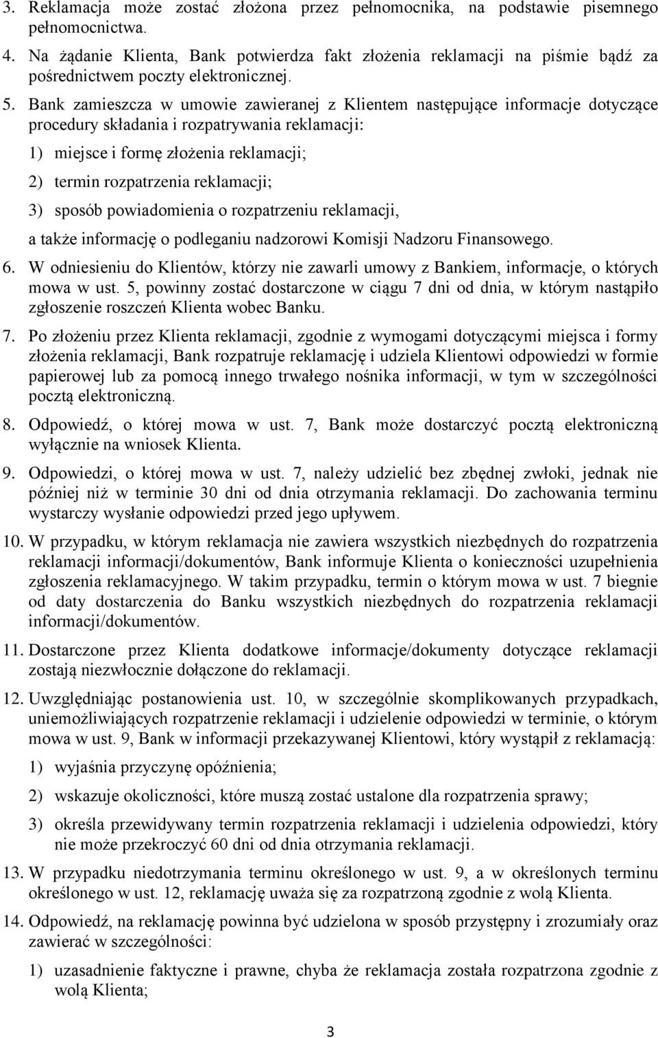 Bank zamieszcza w umowie zawieranej z Klientem następujące informacje dotyczące procedury składania i rozpatrywania reklamacji: 1) miejsce i formę złożenia reklamacji; 2) termin rozpatrzenia