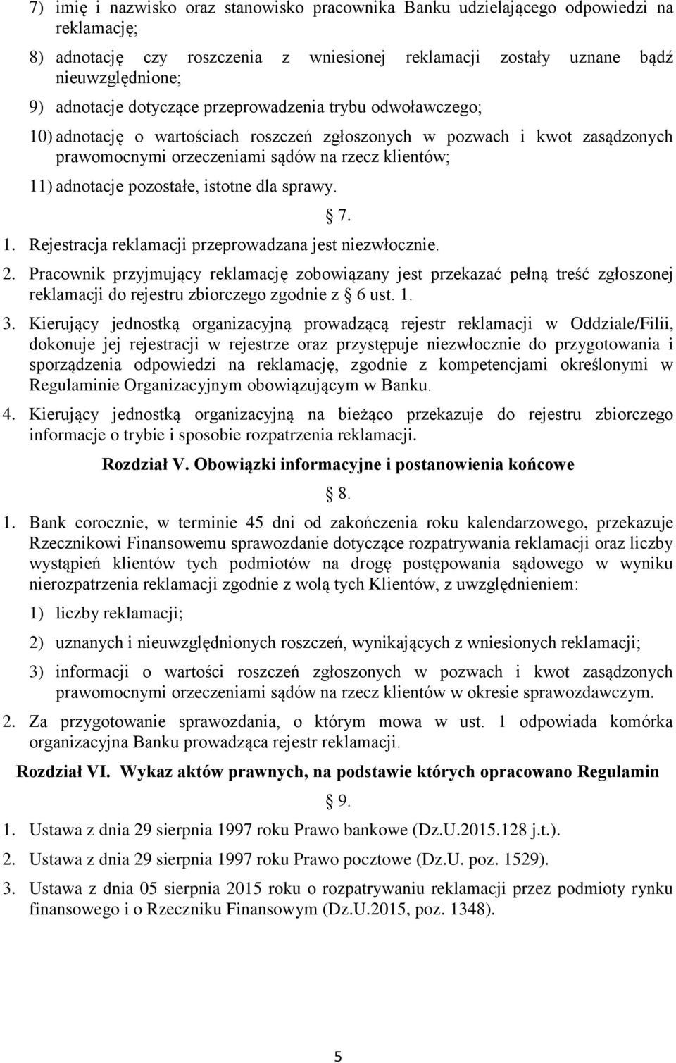 istotne dla sprawy. 7. 1. Rejestracja reklamacji przeprowadzana jest niezwłocznie. 2.
