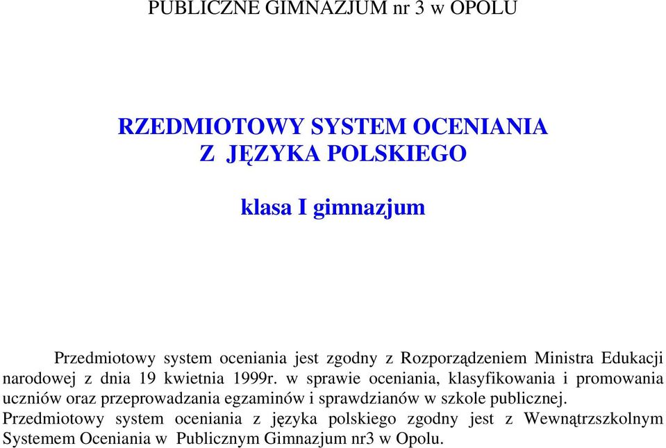 w sprawie oceniania, klasyfikowania i promowania uczniów oraz przeprowadzania egzaminów i sprawdzianów w szkole