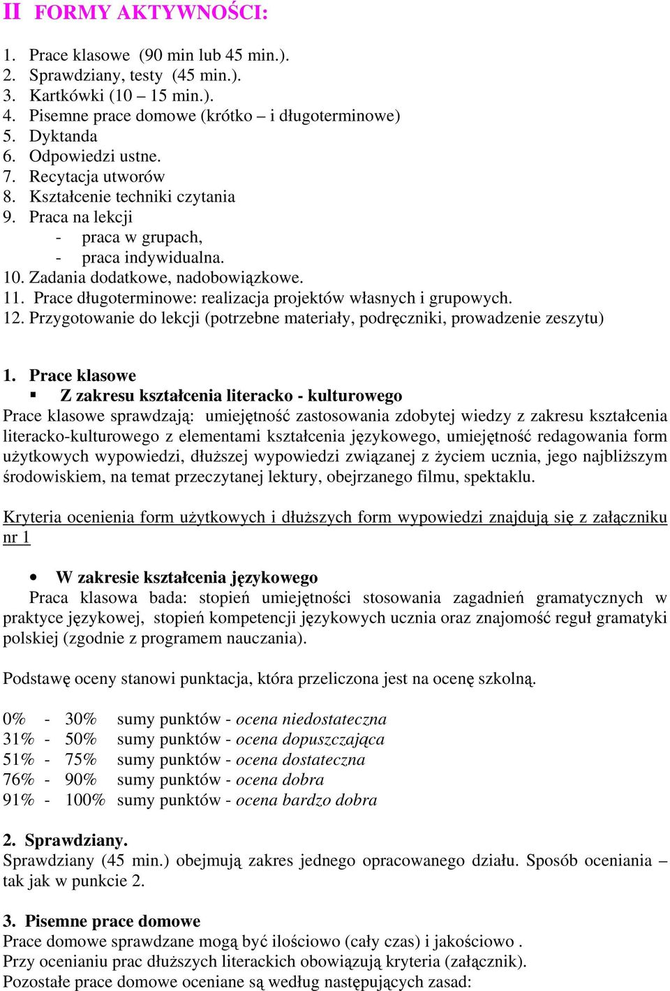 Prace długoterminowe: realizacja projektów własnych i grupowych. 12. Przygotowanie do lekcji (potrzebne materiały, podręczniki, prowadzenie zeszytu) 1.