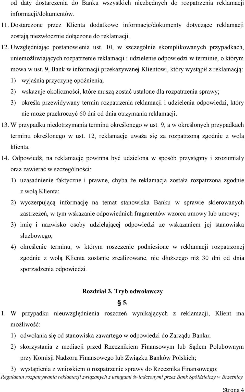 10, w szczególnie skomplikowanych przypadkach, uniemożliwiających rozpatrzenie reklamacji i udzielenie odpowiedzi w terminie, o którym mowa w ust.