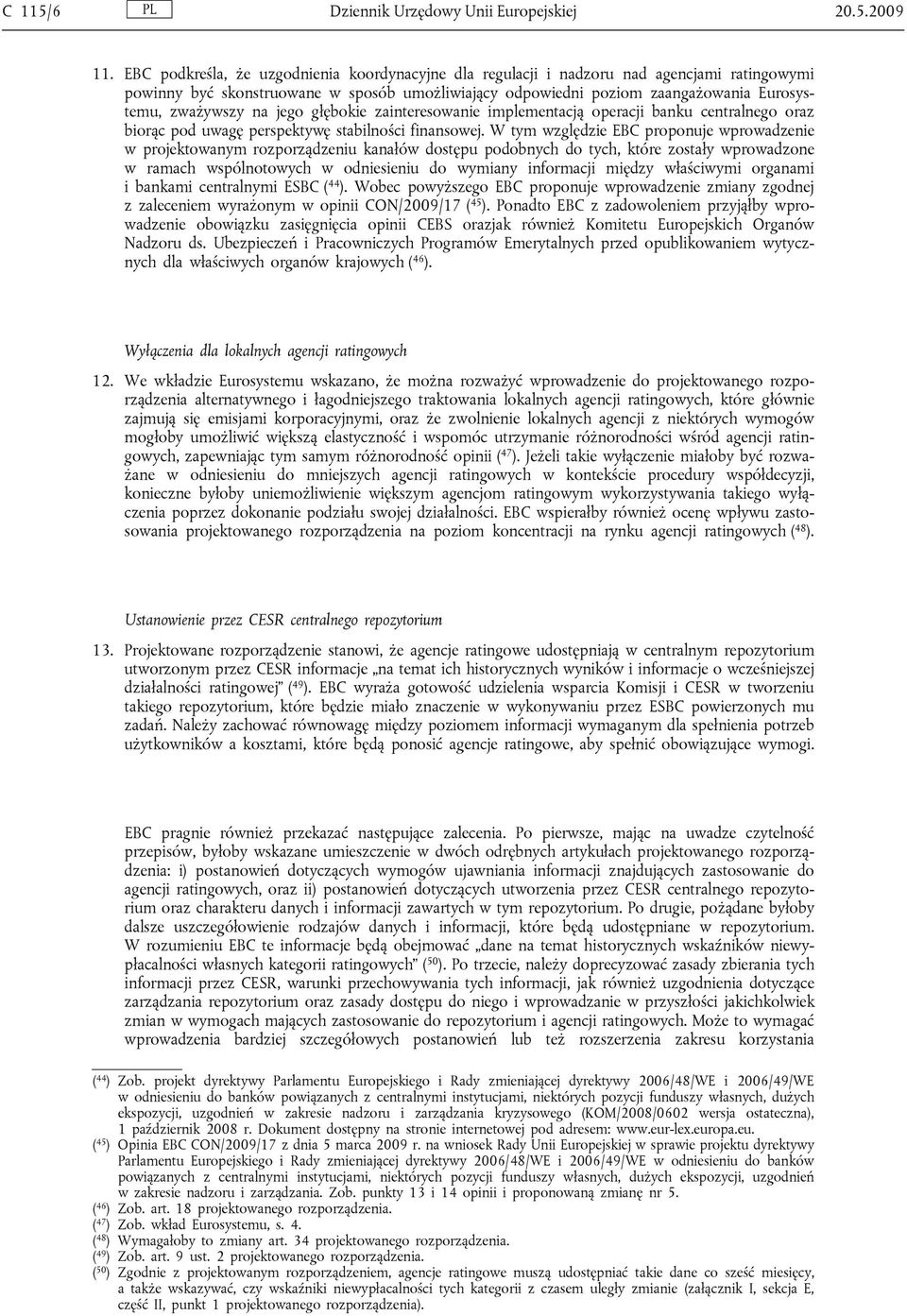 na jego głębokie zainteresowanie implementacją operacji banku centralnego oraz biorąc pod uwagę perspektywę stabilności finansowej.