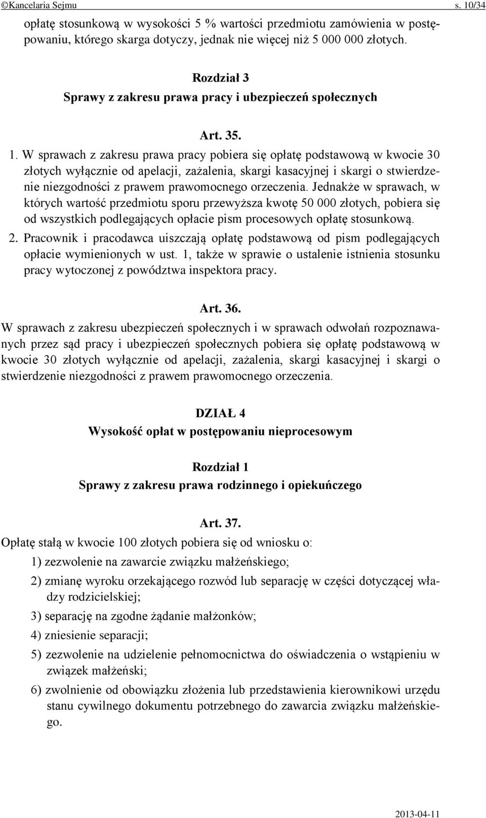 W sprawach z zakresu prawa pracy pobiera się opłatę podstawową w kwocie 30 złotych wyłącznie od apelacji, zażalenia, skargi kasacyjnej i skargi o stwierdzenie niezgodności z prawem prawomocnego