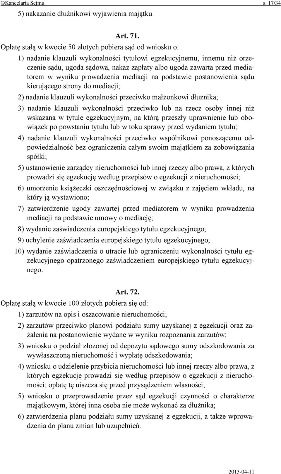 mediatorem w wyniku prowadzenia mediacji na podstawie postanowienia sądu kierującego strony do mediacji; 2) nadanie klauzuli wykonalności przeciwko małżonkowi dłużnika; 3) nadanie klauzuli