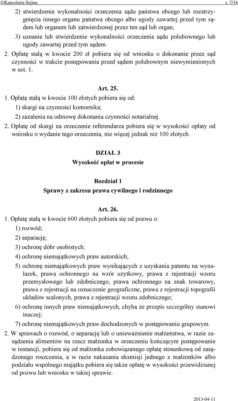 organ; 3) uznanie lub stwierdzenie wykonalności orzeczenia sądu polubownego lub ugody zawartej przed tym sądem. 2.