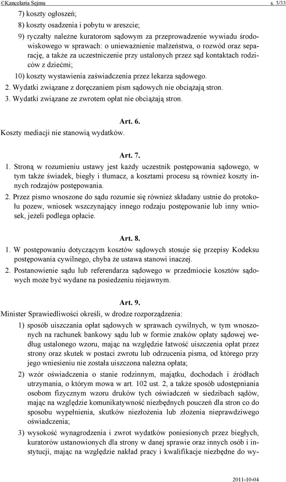 separację, a także za uczestniczenie przy ustalonych przez sąd kontaktach rodziców z dziećmi; 10) koszty wystawienia zaświadczenia przez lekarza sądowego. 2.