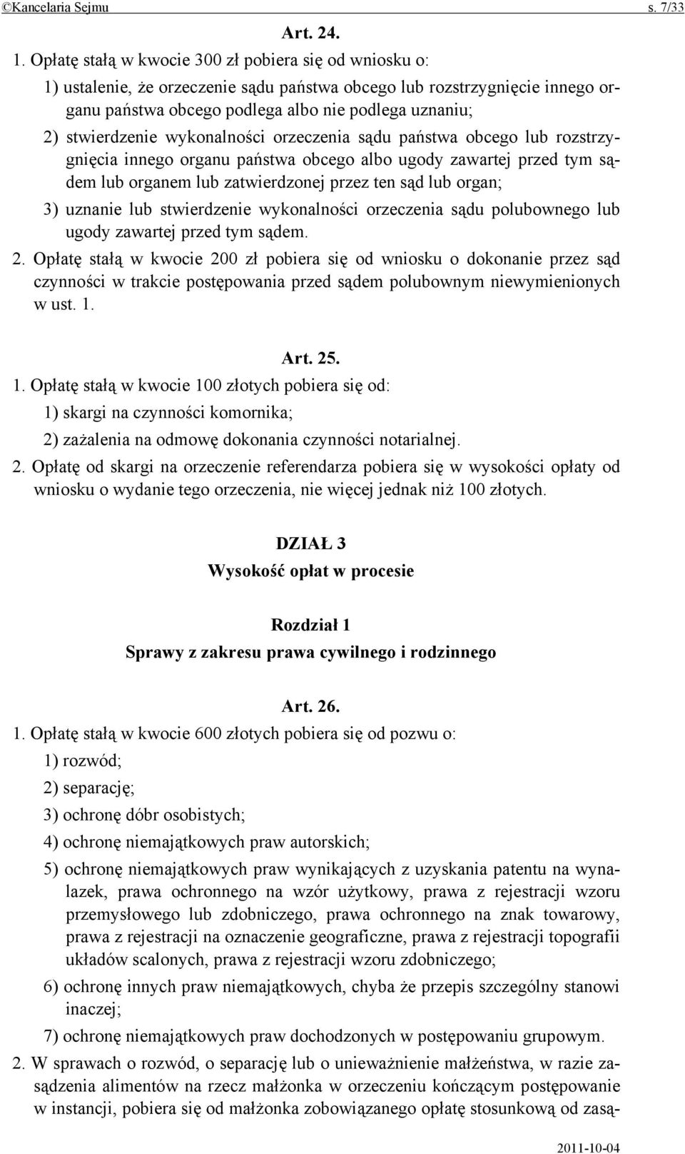 stwierdzenie wykonalności orzeczenia sądu państwa obcego lub rozstrzygnięcia innego organu państwa obcego albo ugody zawartej przed tym sądem lub organem lub zatwierdzonej przez ten sąd lub organ; 3)