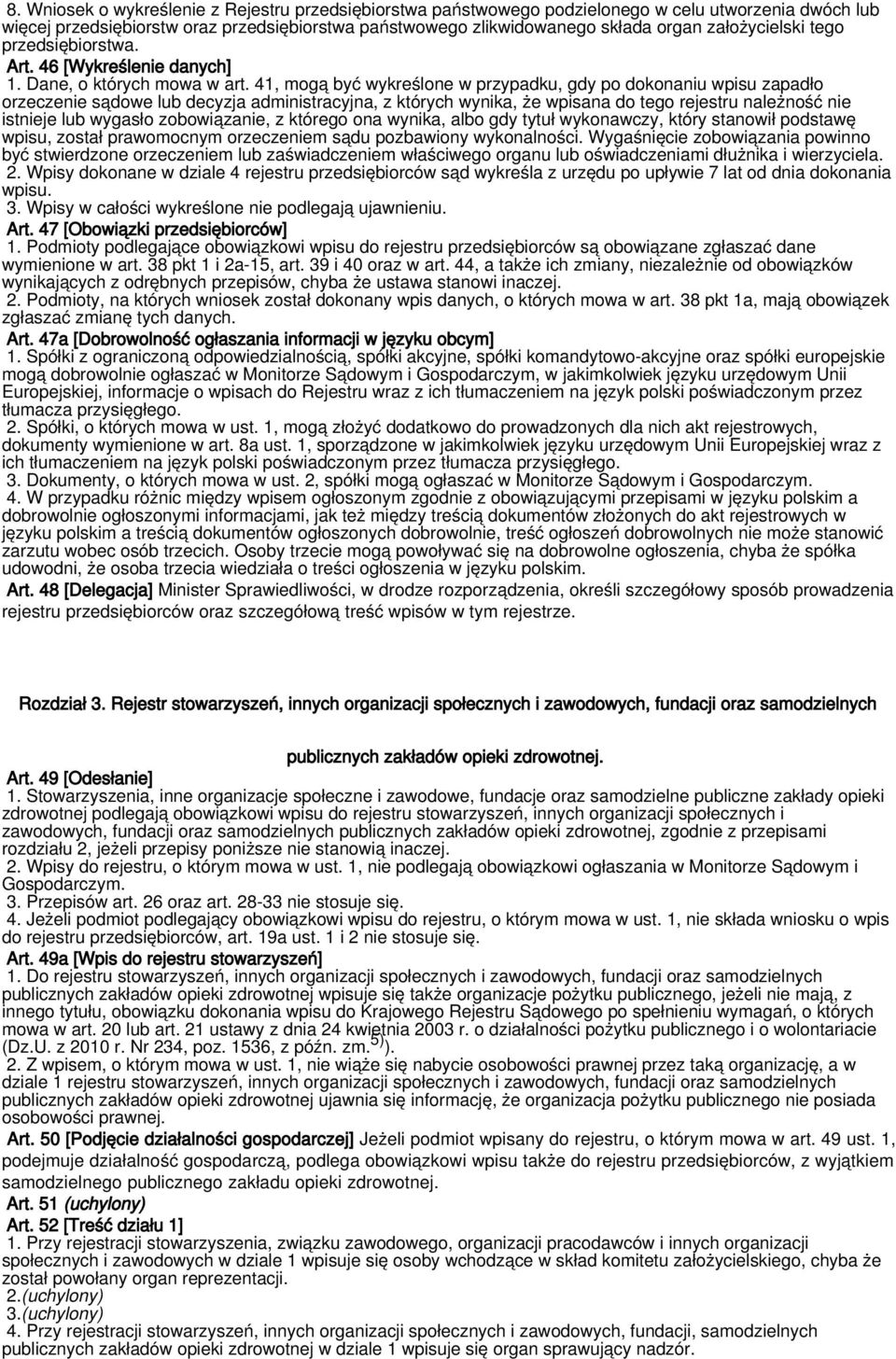 41, mogą być wykreślone w przypadku, gdy po dokonaniu wpisu zapadło orzeczenie sądowe lub decyzja administracyjna, z których wynika, że wpisana do tego rejestru należność nie istnieje lub wygasło