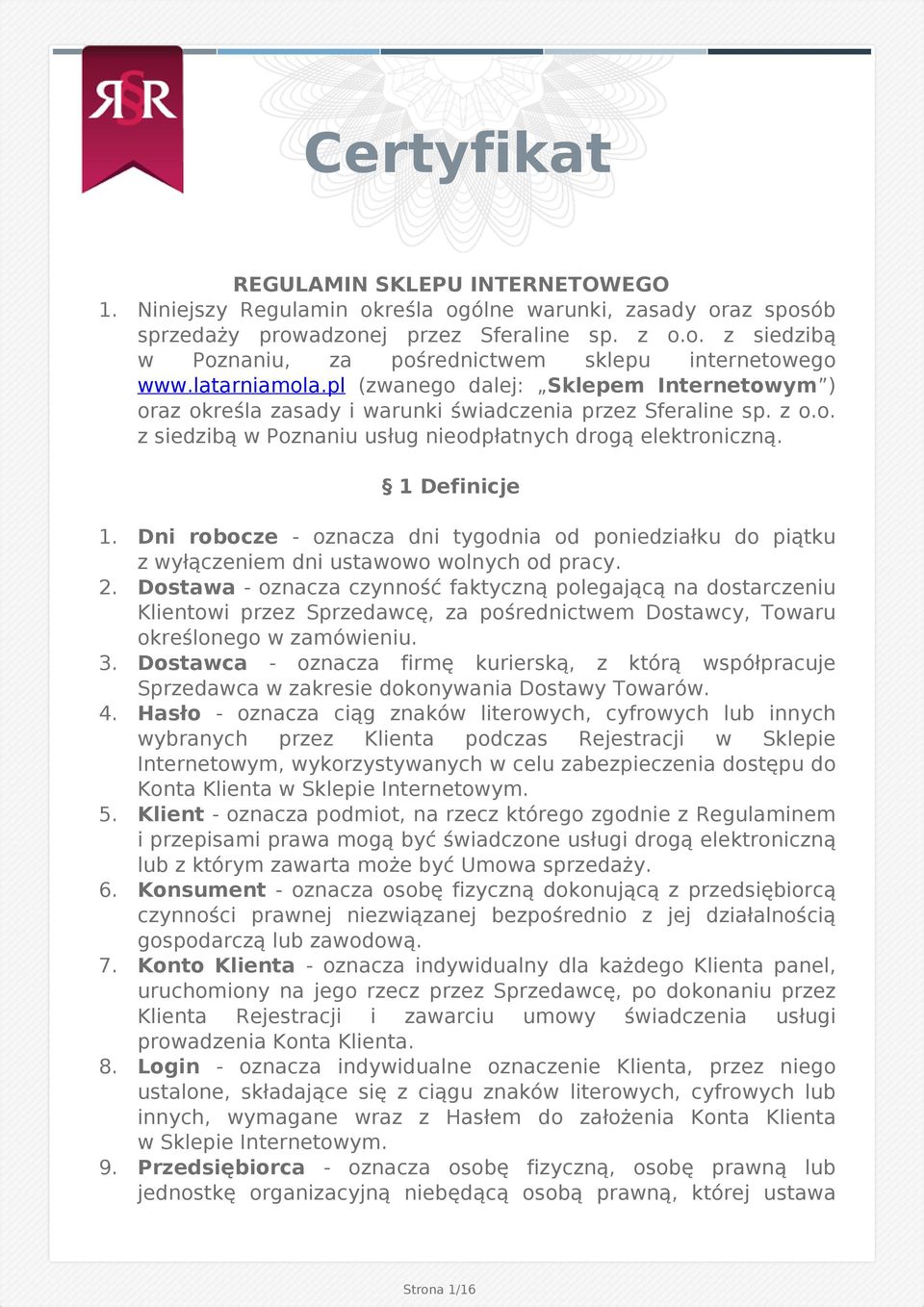 1 Definicje 1. Dni robocze - oznacza dni tygodnia od poniedziałku do piątku z wyłączeniem dni ustawowo wolnych od pracy. 2.