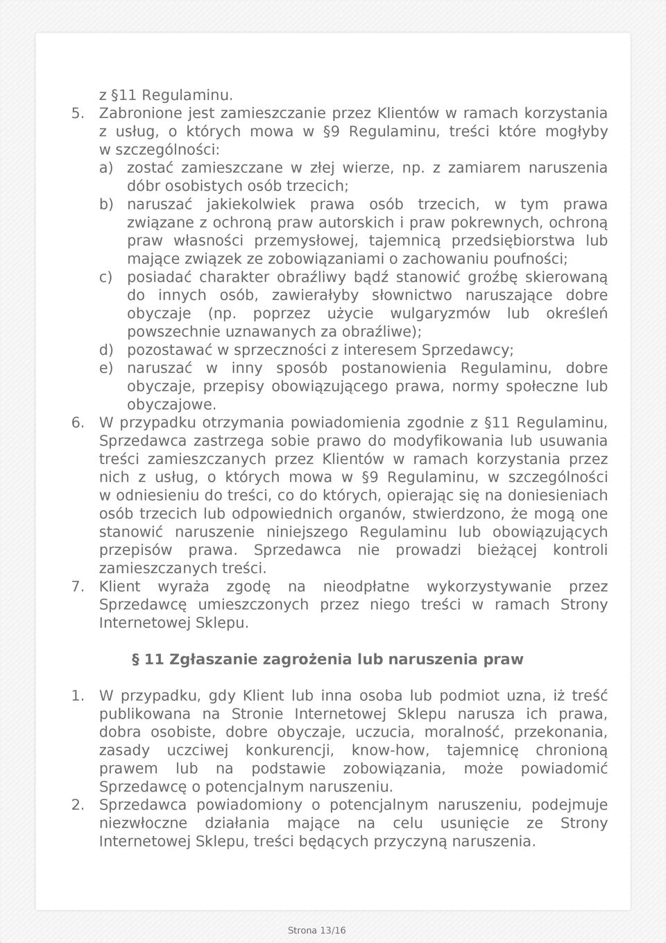 z zamiarem naruszenia dóbr osobistych osób trzecich; b) naruszać jakiekolwiek prawa osób trzecich, w tym prawa związane z ochroną praw autorskich i praw pokrewnych, ochroną praw własności