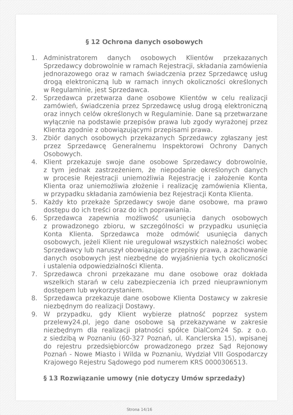 elektroniczną lub w ramach innych okoliczności określonych w Regulaminie, jest Sprzedawca. 2.