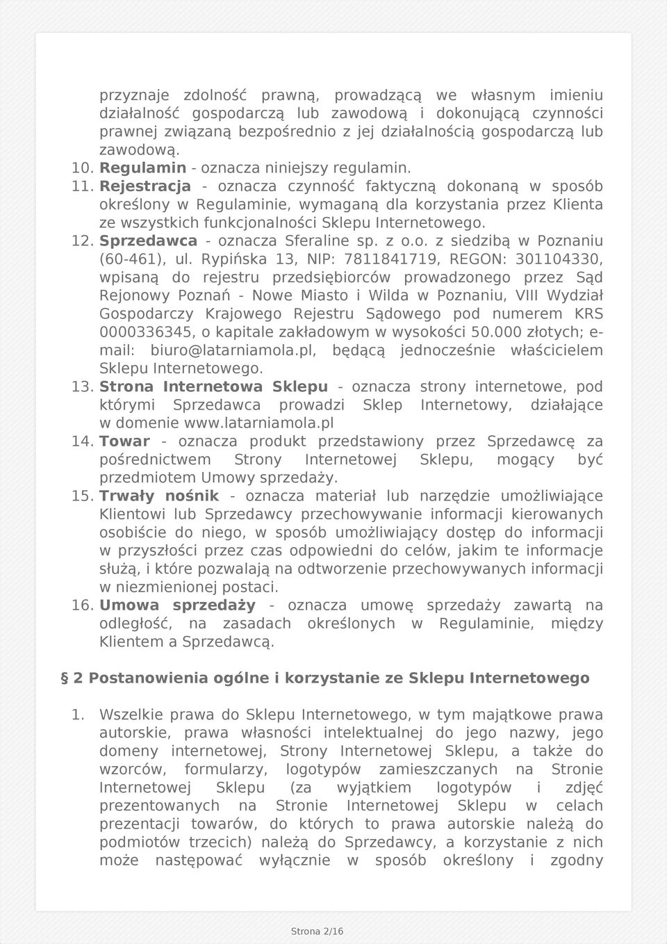 Rejestracja - oznacza czynność faktyczną dokonaną w sposób określony w Regulaminie, wymaganą dla korzystania przez Klienta ze wszystkich funkcjonalności Sklepu Internetowego. 12.