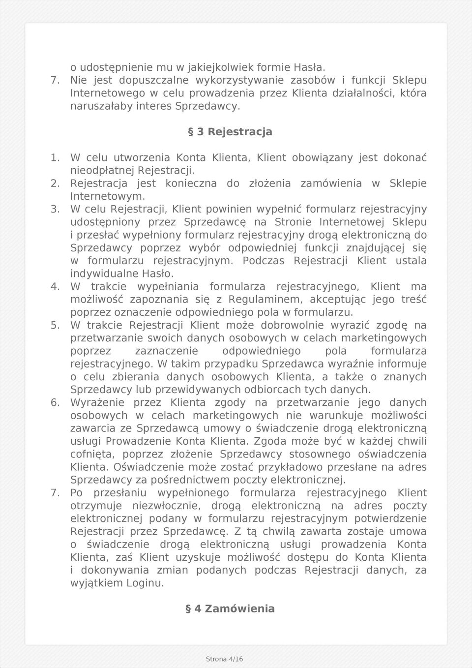 W celu utworzenia Konta Klienta, Klient obowiązany jest dokonać nieodpłatnej Rejestracji. 2. Rejestracja jest konieczna do złożenia zamówienia w Sklepie Internetowym. 3.