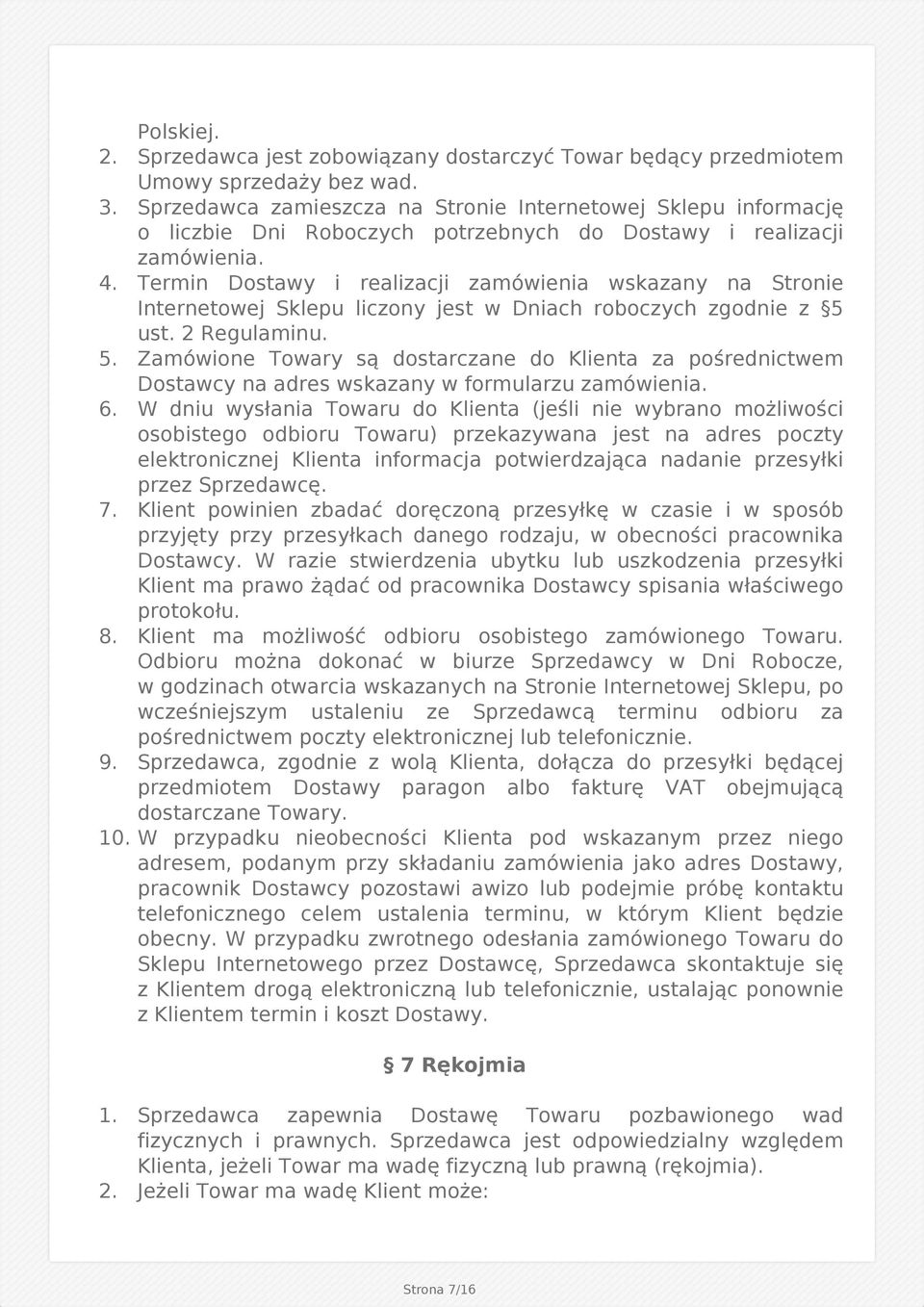Termin Dostawy i realizacji zamówienia wskazany na Stronie Internetowej Sklepu liczony jest w Dniach roboczych zgodnie z 5 